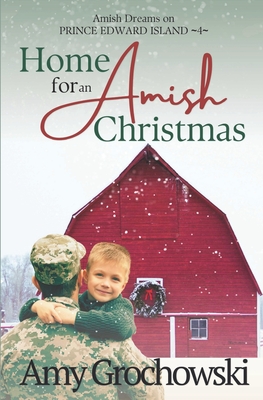 Home for an Amish Christmas: Amish Dreams on Prince Edward Island, Book 4 - Amy Grochowski