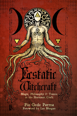 Ecstatic Witchcraft: Magic, Philosophy, & Trance in the Shamanic Craft - Fio Gede Parma