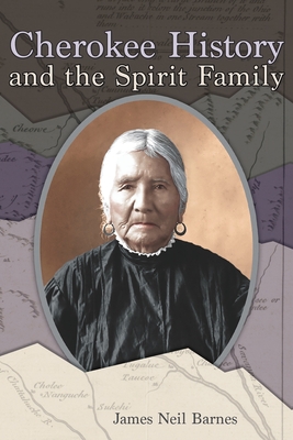 Cherokee History and the Spirit Family - James Neil Barnes