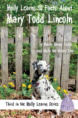 Coperta cărții 'Molly Learns 10 Facts About Mary Todd Lincoln - Marla Harms Judge'