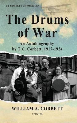 The Drums of War: An Autobiography by T.C. Corbett, 1917-1924 - T. C. Corbett