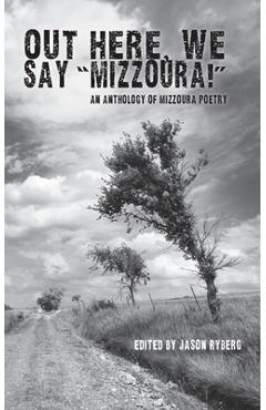 Out Here We Say Mizzoura - Jason Ryberg