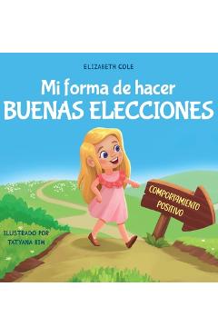 Coperta cărții 'Mi forma de hacer buenas elecciones: Libro infantil sobre comportamiento positivo y comprensión de las consecuencias'