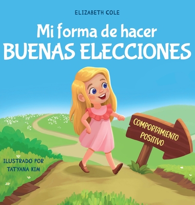Coperta cărții 'Mi forma de hacer buenas elecciones: Libro infantil sobre comportamiento positivo y comprensión de las consecuencias'