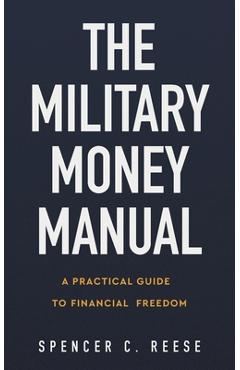 Coperta cărții 'The Military Money Manual: A Practical Guide to Financial Freedom - Spencer C. Reese'