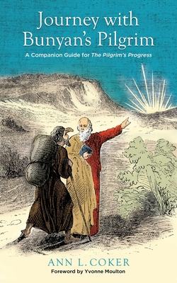 Coperta cărții 'Journey with Bunyan's Pilgrim: A Companion Guide for John Bunyan's Classic The Pilgrim's Progress - Ann L. Coker'