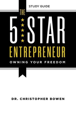 The 5-Star Entrepreneur - Study Guide: Owning Your Freedom - Chris Bowen
