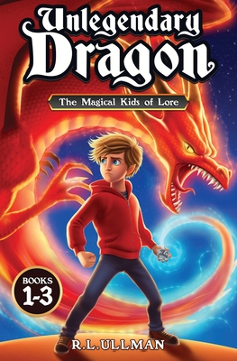 Unlegendary Dragon Books 1-3: The Magical Kids of Lore - R. L. Ullman