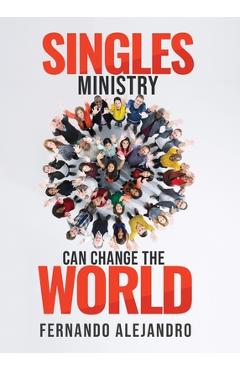 Coperta cărții 'Singles Ministry Can Change the World - Fernando Alejandro'