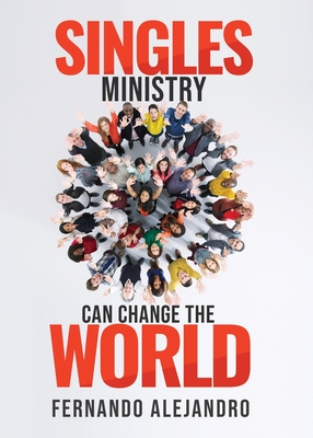 Coperta cărții 'Singles Ministry Can Change the World - Fernando Alejandro'