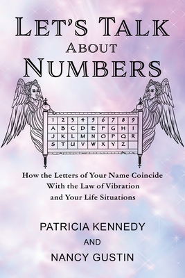 Let's Talk About Numbers: How the Letters of Your Name Coincide with the Law of Vibration and Your Life Situations - Nancy Gustin