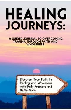 Coperta cărții 'Healing Journeys: A Guided Journal to Overcoming Trauma Through Faith - Vinnette Smart-bruney'
