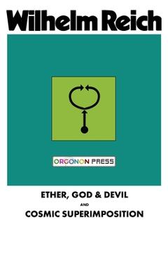 Ether, God & Devil & Cosmic Superimposition - Wilhelm Reich