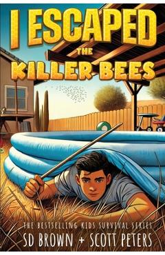Coperta cărții 'I Escaped The Killer Bees: A Kids' Survival Adventure - Scott Peters'