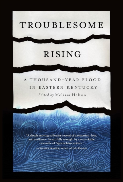 Troublesome Rising: A Thousand-Year Flood in Eastern Kentucky - Melissa Helton