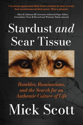 Coperta cărții 'Stardust and Scar Tissue: Ramblings, Ruminations, and the Search for an Authentic Culture of Life - Mick Scott'