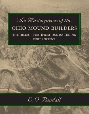 Coperta cărții 'The Masterpieces of the Ohio Mound Builders: The Hilltop Fortifications Including Fort Ancient - E. O. Randall'