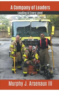 Poza produsului A Company of Leaders: Leading at Every Level - Murphy J. Arsenaux