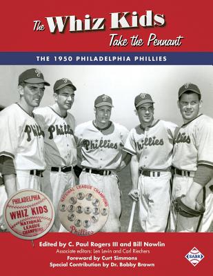 The Whiz Kids Take the Pennant: The 1950 Philadelphia Phillies - C. Paul Rogers