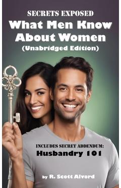 Coperta cărții 'Secrets Exposed - What Men Know about Women (Unabridged Edition): Includes Secret Addendum: Husbandry 101 - R. Scott'