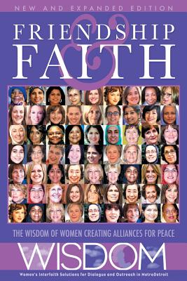 Friendship and Faith, Second Edition: The WISDOM of women creating alliances for peace - The Women Of Wisdom