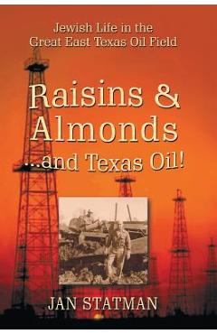 Coperta cărții 'Raisins & Almonds . . . and Texas Oil! Jewish Life in the Great East Texas Oil Field - Jan Statman'