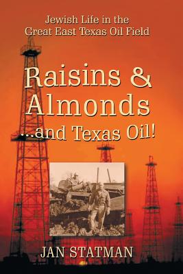 Coperta cărții 'Raisins & Almonds . . . and Texas Oil! Jewish Life in the Great East Texas Oil Field - Jan Statman'