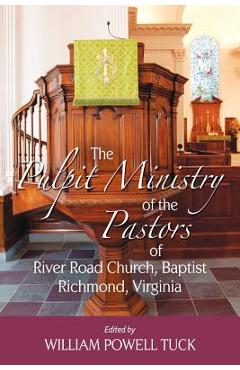Coperta cărții 'The Pulpit Ministry of the Pastors of River Road Church, Baptist, Richmond, Virginia - William Powell Tuck'