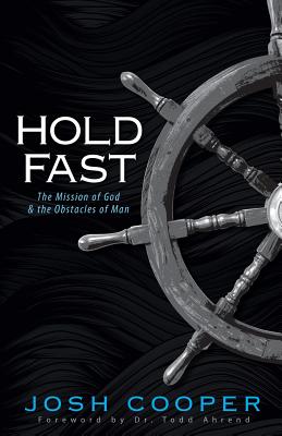 Hold Fast: The Mission of God and the Obstacles of Man - Joshua Cooper