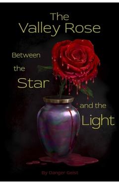 Coperta cărții 'The Valley Rose Between the Star and the Light - Danger Geist'