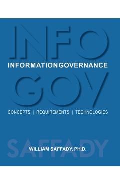 Coperta cărții 'Information Governance: Concepts, Requirements, Technologies - William Saffady'