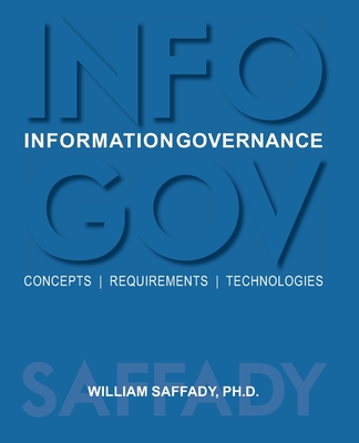 Coperta cărții 'Information Governance: Concepts, Requirements, Technologies - William Saffady'
