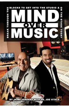 Coperta cărții 'Mind Over Music: Break Through the Blocks to Get Into the Studio and On Stage Today! - Jaime Vendera'