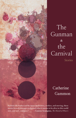 The Gunman and the Carnival: Stories - Catherine Gammon