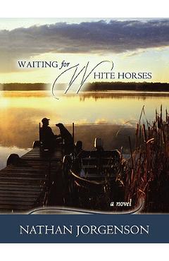 Coperta cărții 'Waiting for White Horses - Nathan Jorgenson'