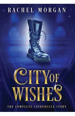 City of Wishes: The Complete Cinderella Story - Rachel Morgan