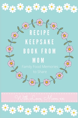 Coperta cărții 'Recipe Keepsake Journal from Mom: Create Your Own Recipe Book - Petal Publishing Co'