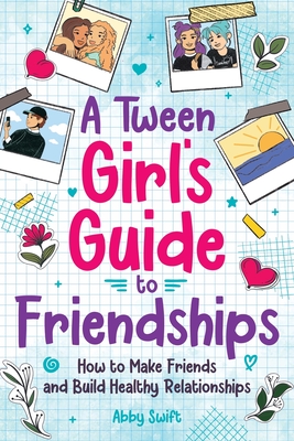 A Tween Girls' Guide to Friendships - Abby Swift