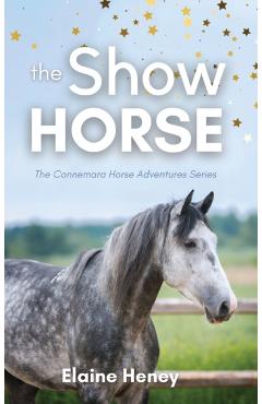 Poza produsului The Show Horse - Book 2 in the Connemara Horse Adventure Series for Kids. The perfect gift for children - Elaine Heney