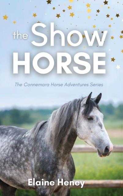 The Show Horse - Book 2 in the Connemara Horse Adventure Series for Kids. The perfect gift for children - Elaine Heney