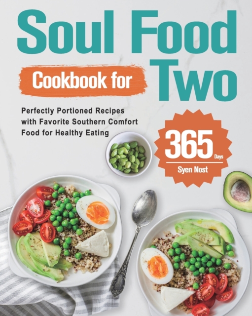 Soul Food Cookbook for Two: 365-Day Perfectly Portioned Recipes with Favorite Southern Comfort Food for Healthy Eating - Syen Nost
