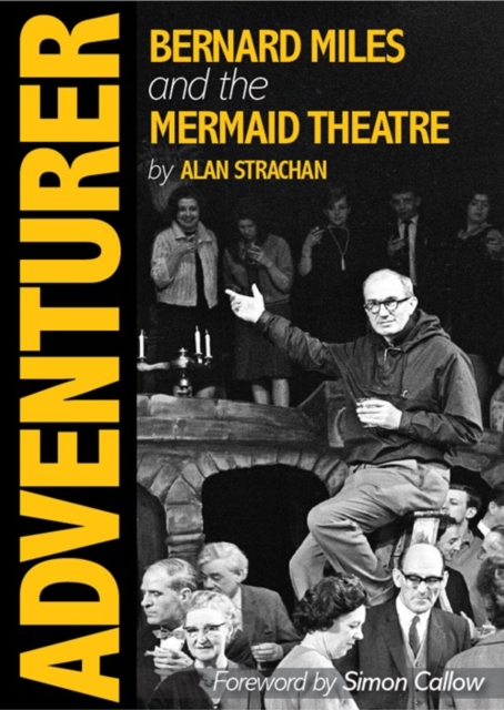 Adventurer: Bernard Miles and the Mermaid Theatre - Alan Strachan