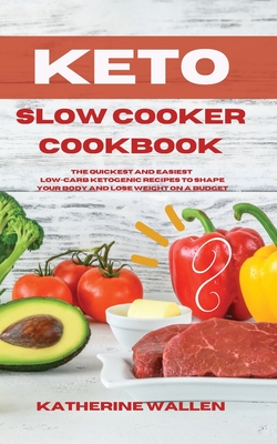 Coperta cărții 'Keto Slow Cooker Cookbook: The quickest and easiest Low-Carb ketogenic recipes to shape your body and lose weight on a'