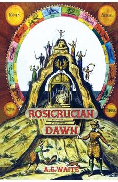 Coperta cărții 'Rosicrucian Dawn - the three foundational texts that announced the Rosicrucian Fraternity - Arthur E. Waite'