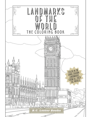 Landmarks Of The World: The Coloring Book: Color In 30 Hand-Drawn Landmarks From All Over The World - B. C. Lester Books