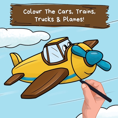 Colour the Cars, Trains, Trucks & Planes: A Fun Colouring Book For 2-6 Year Olds - Ncbusa Publications