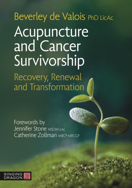 Acupuncture and Cancer Survivorship: Recovery, Renewal, and Transformation - Beverley De Valois