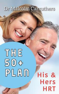 The 50+ Plan: His and Hers HRT - Malcolm Carruthers