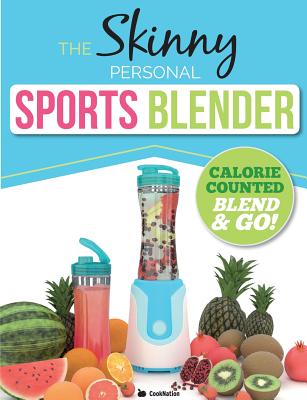 The Skinny Personal Sports Blender Recipe Book: Great tasting, nutritious smoothies, juices & shakes. Perfect for workouts, weight loss & fat burning. - Cooknation