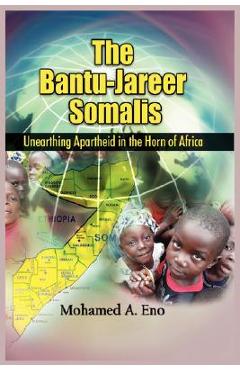Coperta cărții 'The Bantu - Jareer Somali: Unearthing Apartheid in the Horn of Africa - Mohamed A. Eno'